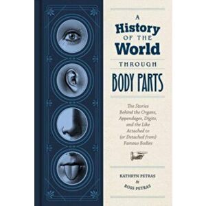 A History of the World Through Body Parts, Hardback - Ross Petras imagine