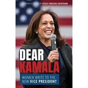 Dear Kamala: Women Write to the New Vice President, Paperback - Peggy Brooks-Bertram imagine