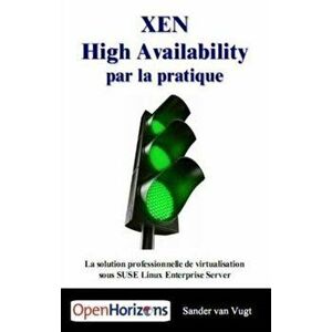 XEN HIGH AVAILABILITY PAR LA PRATIQUE, Paperback - S VAN VUGT imagine