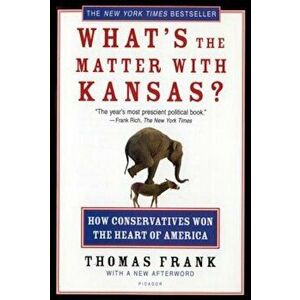 What's the Matter with Kansas': How Conservatives Won the Heart of America, Paperback - Thomas Frank imagine