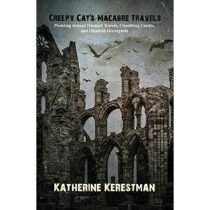 Creepy Cat's Macabre Travels, Paperback - Katherine Kerestman imagine