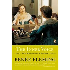 The Inner Voice: The Making of a Singer, Paperback - Renee Fleming imagine