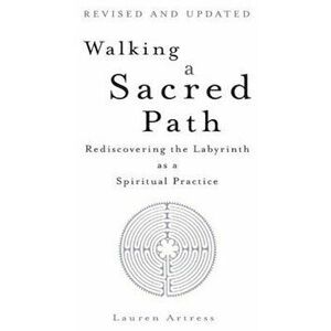 Walking a Sacred Path: Rediscovering the Labyrinth as a Spiritual Practice, Paperback - Lauren Artress imagine
