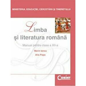 Limba si literatura romana. Manual pentru clasa a XII-a - Marian Iancu, Alis Popa imagine