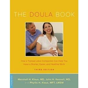 The Doula Book: How a Trained Labor Companion Can Help You Have a Shorter, Easier, and Healthier Birth, Paperback - Marshall H. Klaus imagine