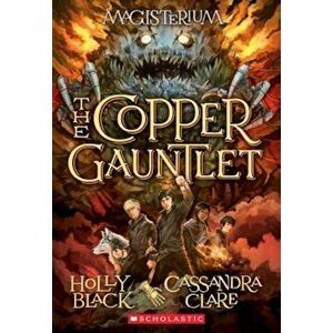 The Copper Gauntlet (Magisterium '2), Paperback - Holly Black imagine