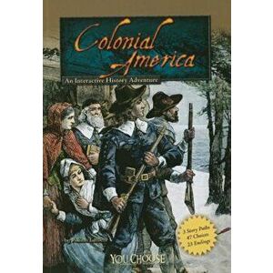 Colonial America: An Interactive History Adventure, Paperback - Allison Lassieur imagine