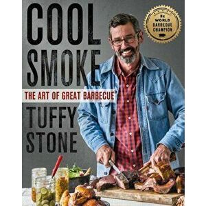 Cool Smoke: The Art of Great Barbecue, Hardcover - Tuffy Stone imagine