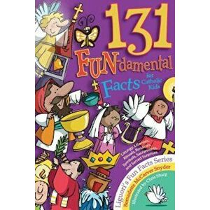 131 Fun-Damental Facts for Catholic Kids: Liturgy, Litanies, Rituals, Rosaries, Symbols, Sacraments and Sacred Scripture, Paperback - Bernadette McCar imagine