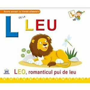 L de la leu. Leo, romanticul pui de leu - Greta Cencetti, Emanuela Carletti imagine