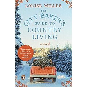 The City Baker's Guide to Country Living, Paperback - Louise Miller imagine