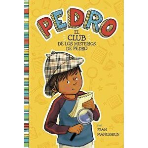 El Club de Los Misterios de Pedro = Pedro's Mystery Club, Paperback - Fran Manushkin imagine