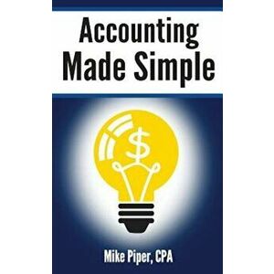 Accounting Made Simple: Accounting Explained in 100 Pages or Less, Paperback - Mike Piper imagine