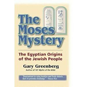 The Moses Mystery: The Egyptian Origins of the Jewish People, Paperback - Gary Greenberg imagine