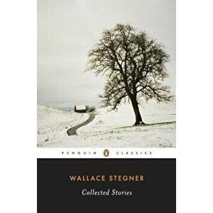 Wallace Stegner: Collected Stories, Paperback - Wallace Stegner imagine