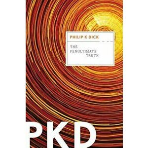The Penultimate Truth, Paperback - Philip K. Dick imagine