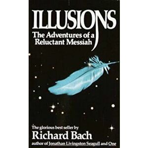 Illusions: The Adventures of a Reluctant Messiah, Paperback - Richard Bach imagine