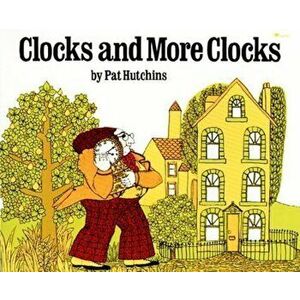 Clocks and More Clocks, Paperback - Pat Hutchins imagine
