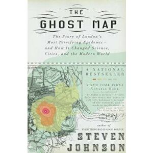 The Ghost Map: The Story of London's Most Terrifying Epidemic--And How It Changed Science, Cities, and the Modern World, Paperback - Steven Johnson imagine