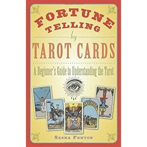 Fortune Telling by Tarot Cards: A Beginner's Guide to Understanding the Tarot, Paperback - Sasha Fenton imagine