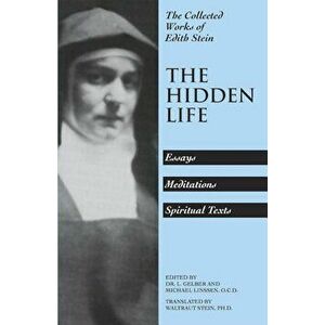 The Hidden Life: Hagiographic Essays, Meditations, and Spiritual Texts, Paperback - Waltraut Stein imagine