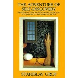 The Adventure of Self-Discovery: Dimensions of Consciousness and New Perspectives in Psychotherapy and Inner Exploration, Paperback - Stanislav Grof imagine