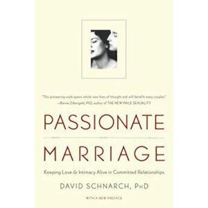 Passionate Marriage: Love, Sex, and Intimacy in Emotionally Committed Relationships, Paperback - David Schnarch imagine