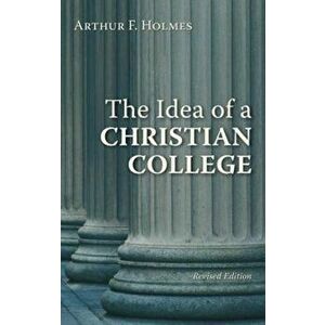 The Idea of a Christian College, Paperback - Arthur F. Holmes imagine