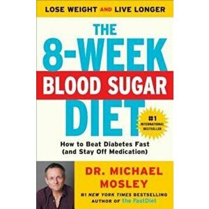The 8-Week Blood Sugar Diet: How to Beat Diabetes Fast (and Stay Off Medication), Paperback - Michael Mosley imagine