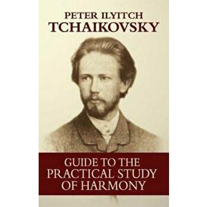 Guide to the Practical Study of Harmony, Paperback - Peter Ilyitch Tchaikovsky imagine