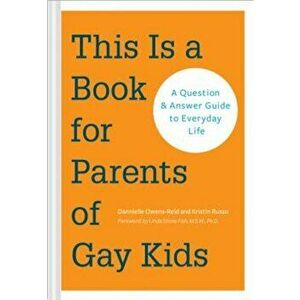 This Is a Book for Parents of Gay Kids: A Question & Answer Guide to Everyday Life, Paperback - Dannielle Owens-Reid imagine
