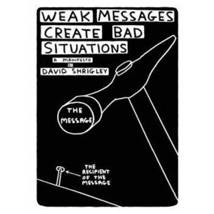 Weak Messages Create Bad Situations: A Manifesto, Paperback - David Shrigley imagine