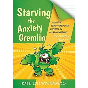 Starving the Anxiety Gremlin for Children Aged 5-9, Paperback - Kate Collins Donnelly imagine