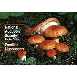 National Audubon Society Pocket Guide: Familiar Mushrooms, Paperback - National Audubon Society imagine