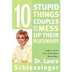 Ten Stupid Things Couples Do to Mess Up Their Relationships, Paperback - Dr Laura Schlessinger imagine