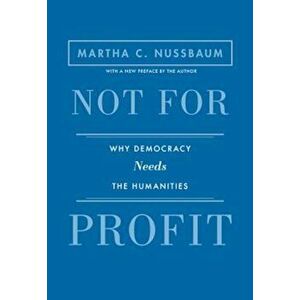 Not for Profit: Why Democracy Needs the Humanities, Paperback - Martha C. Nussbaum imagine