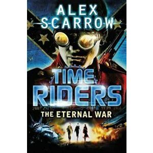 TimeRiders: The Eternal War (Book 4), Paperback - Alex Scarrow imagine