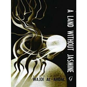A Land Without Jasmine, Paperback - Wajdi Al-Ahdal imagine