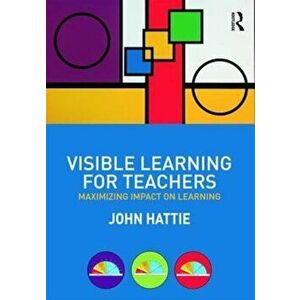 Visible Learning for Teachers: Maximizing Impact on Learning, Paperback - John Hattie imagine