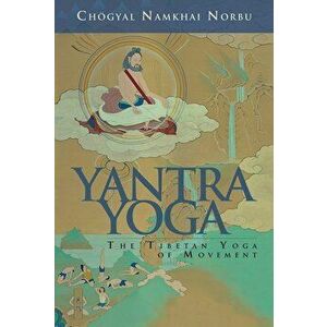 Yantra Yoga: The Tibetan Yoga of Movement: A Stainless Mirror of Jewels: A Commentary on Vairocana's the Union of the Sun and Moon, Paperback - Chogya imagine