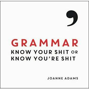 Grammar: Know Your Shit or Know You're Shit, Hardcover - Joanne Adams imagine