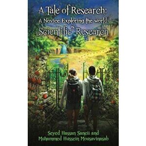 A Tale of Research: A Novice Exploring the World of Scientific Research, Paperback - Seyed Hassan Saneii imagine