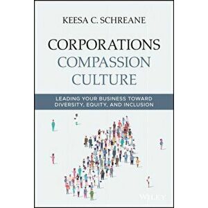 Corporations Compassion Culture. Leading Your Business toward Diversity, Equity, and Inclusion, Hardback - Keesa C. Schreane imagine