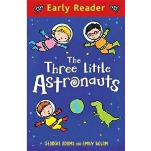 Early Reader: The Three Little Astronauts, Paperback - Georgie Adams imagine