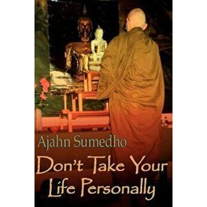 Don't Take Your Life Personally, Paperback - Ajahn Sumedho imagine