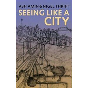 Seeing Like a City, Paperback - Ash Amin imagine