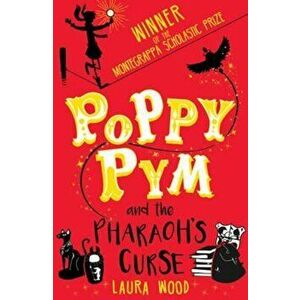 Poppy Pym and the Pharaoh's Curse, Paperback - Laura Wood imagine
