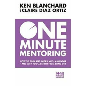 One Minute Mentoring - Ken Blanchard, Claire Diaz-Ortiz imagine