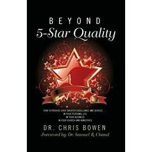 Beyond 5-Star Quality: How to Provide Ever-Greater Excellence and Service in Your Personal Life, in Your Business, in Your Church and Ministr - Chris imagine