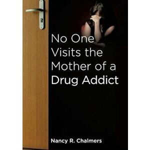 No One Visits the Mother of a Drug Addict, Paperback - Nancy R. Chalmers imagine
